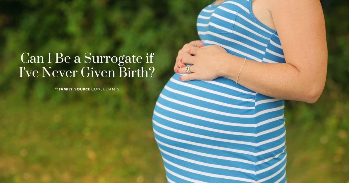 can i be a surrogate if i’ve never given birth?